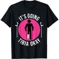 thumbnail image 1 of Broken Leg It's Going Tibia Okay Funny Get Well Soon Gift T-Shirt, 1 of 4
