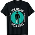 thumbnail image 1 of Broken Leg It's Going Tibia Okay Funny Get Well Soon Gift T-Shirt, 1 of 3
