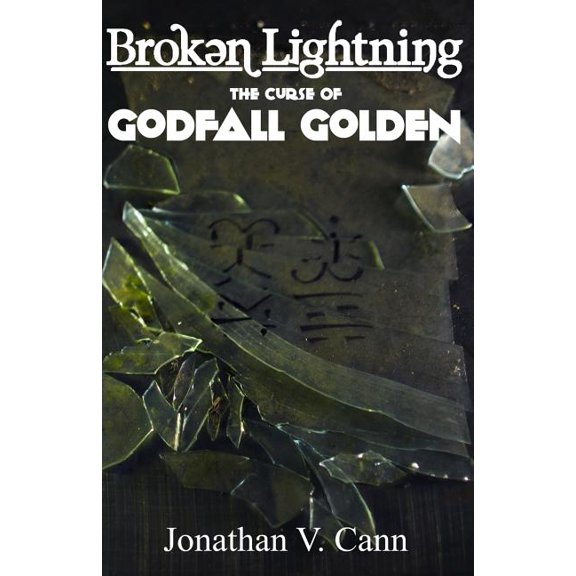 Broken Lightning: The Curse of Godfall Golden Paperback 0989485226 9780989485227 Jonathan V Cann