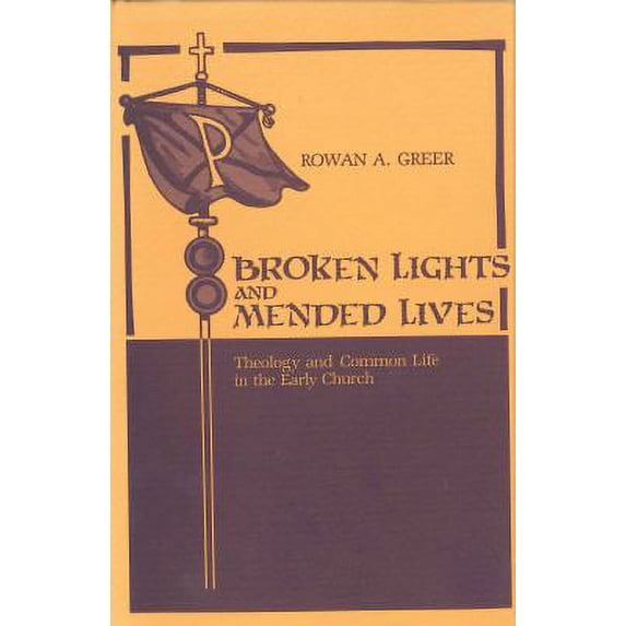 Pre-Owned Broken Lights and Mended Lives: Theology and Common Life in the Early Church (Hardcover) 0271004223 9780271004228