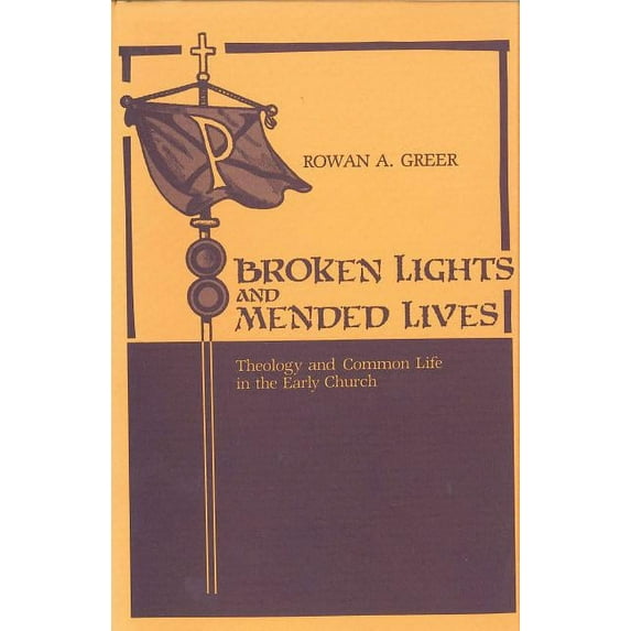 Broken Lights and Mended Lives: Theology and Common Life in the Early Church, (Paperback)