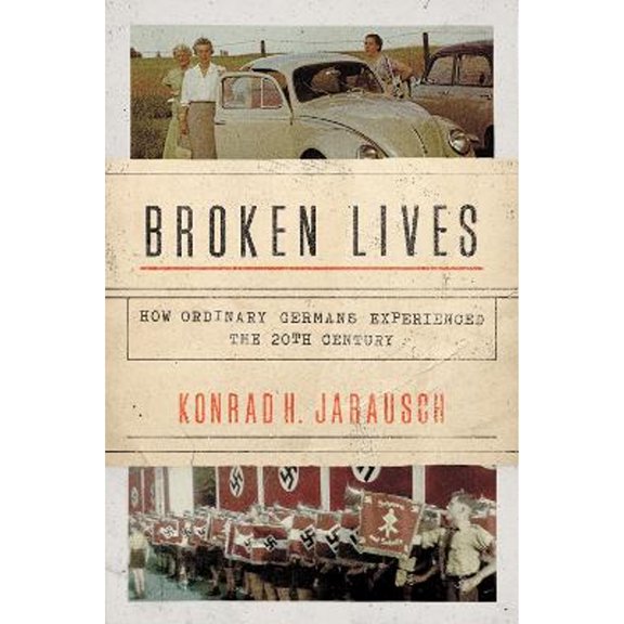 Pre-Owned Broken Lives: How Ordinary Germans Experienced the Twentieth Century (Paperback) 0691196486 9780691196480