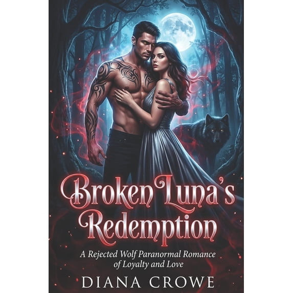 Broken Luna's Redemption: A Rejected Wolf Paranormal Romance of Loyalty and Love, (Paperback)