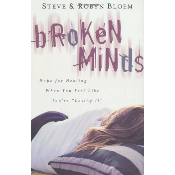 Pre-Owned Broken Minds: Hope for Healing When You Feel Like You're Losing It (Paperback) 0825421187 9780825421181