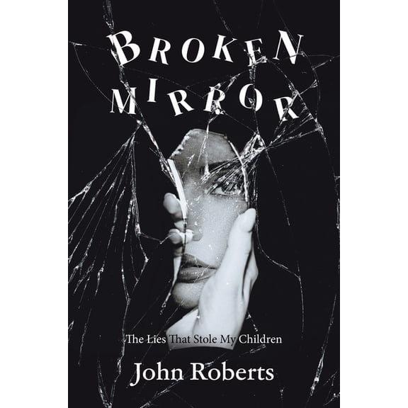 Broken Mirror: The Lies That Stole My Children, (Paperback)