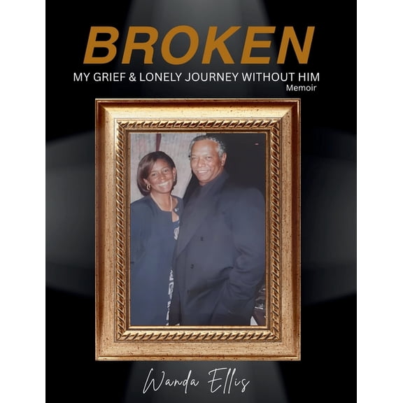 Broken: My Grief & Lonely Journey Without Him Memoir, (Paperback)
