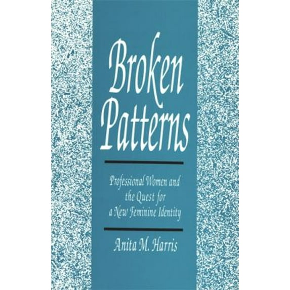 Pre-Owned Broken Patterns : Professional Women and the Quest for a New Feminine Identity (Paperback) 9780814325513