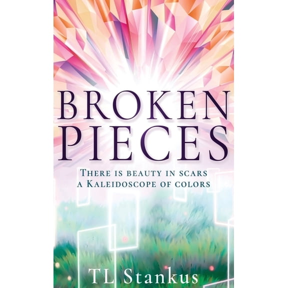 Broken Pieces: There is Beauty in Scars A Kaleidoscope of Colors, (Hardcover)