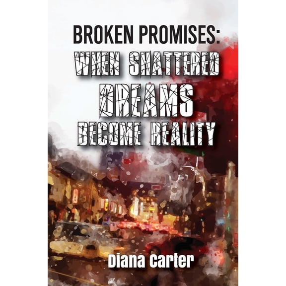 Broken Promises: Broken Promises: When Shattered Dreams Become Reality (Paperback)