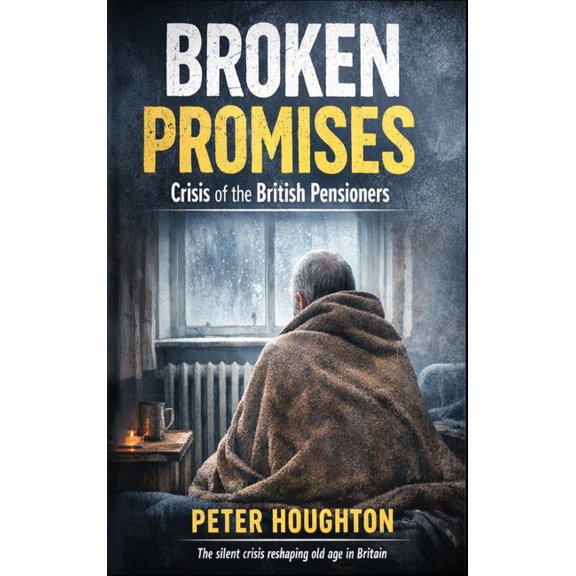 Broken Promises: Crisis of the British Pensioners, (Hardcover)