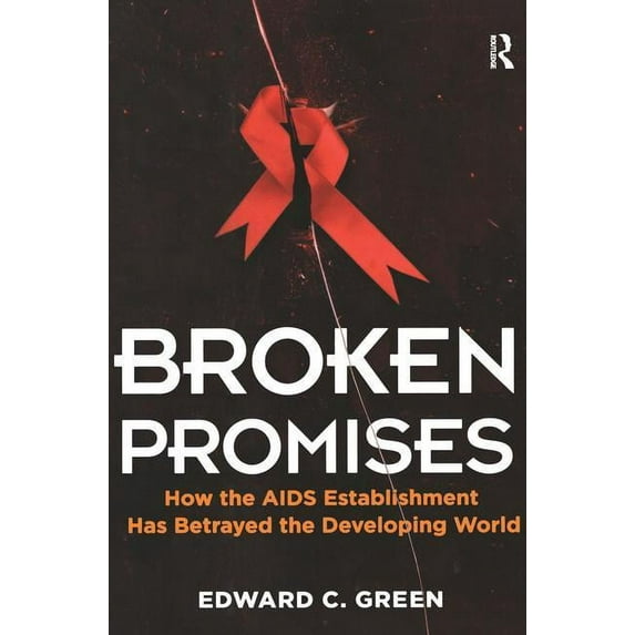 Broken Promises: How the AIDS Establishment Has Betrayed the Developing World, (Paperback)