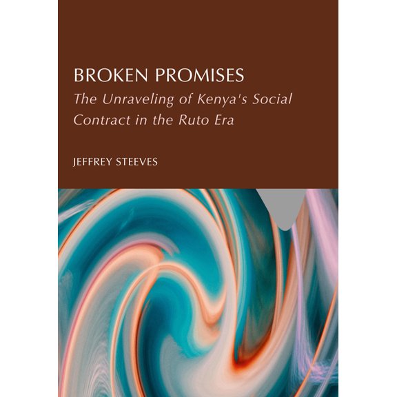 Broken Promises: The Unraveling of Kenya's Social Contract in the Ruto Era, (Hardcover)