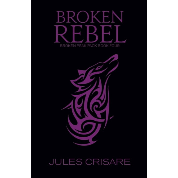 Broken Peak Pack Broken Rebel: A Silver Sentinel Wolf Shifter Romance, Book 4, (Paperback)