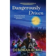 Broken Riders Dangerously Driven A Broken Riders Novella Paperback