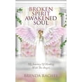 thumbnail image 1 of Broken Spirit Awakened Soul: My Journey of Healing With The Angels, (Paperback), 1 of 1