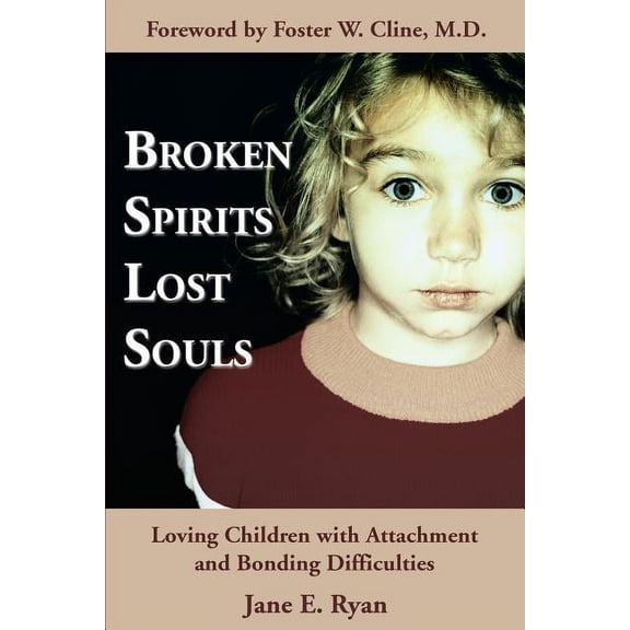 Broken Spirits Lost Souls: Loving Children with Attachment and Bonding Difficulties (Paperback)