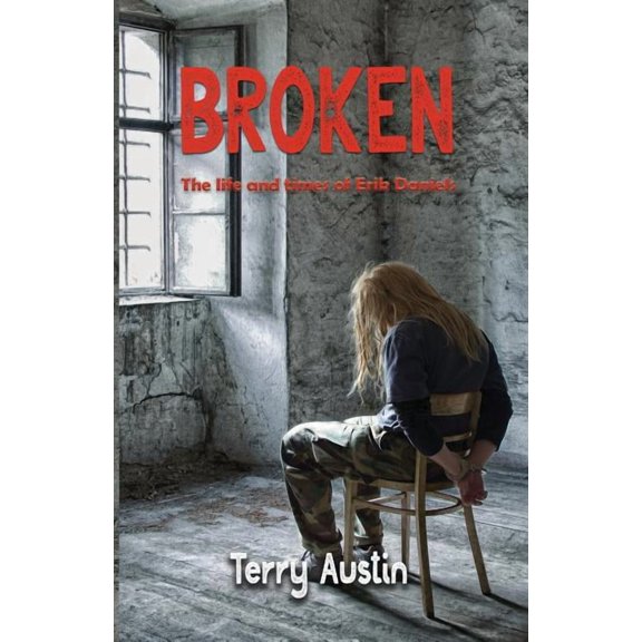 Broken: The Life and Times of Erik Daniels (Paperback)