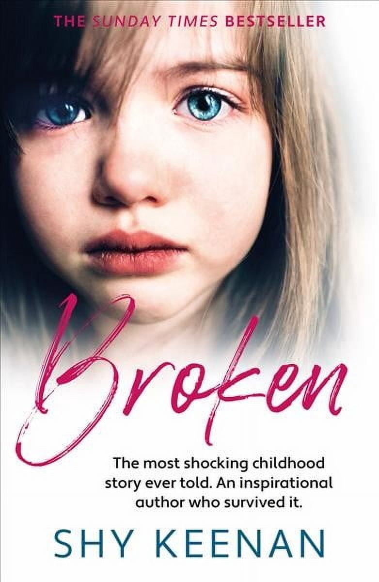 Broken The most shocking childhood story ever told. An inspirational