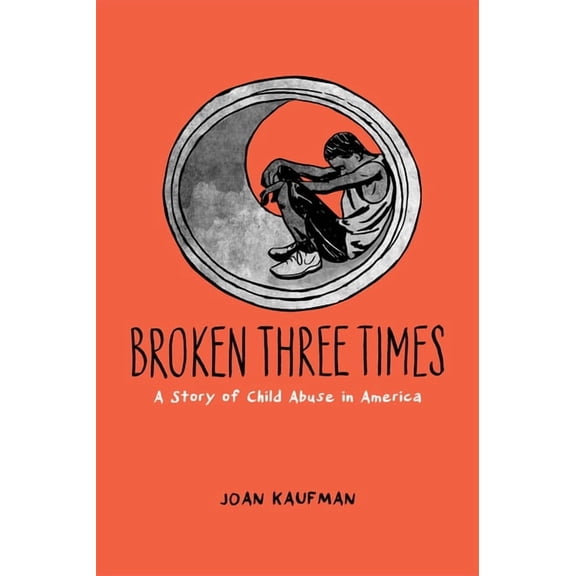 Broken Three Times: A Story of Child Abuse in America, (Hardcover)