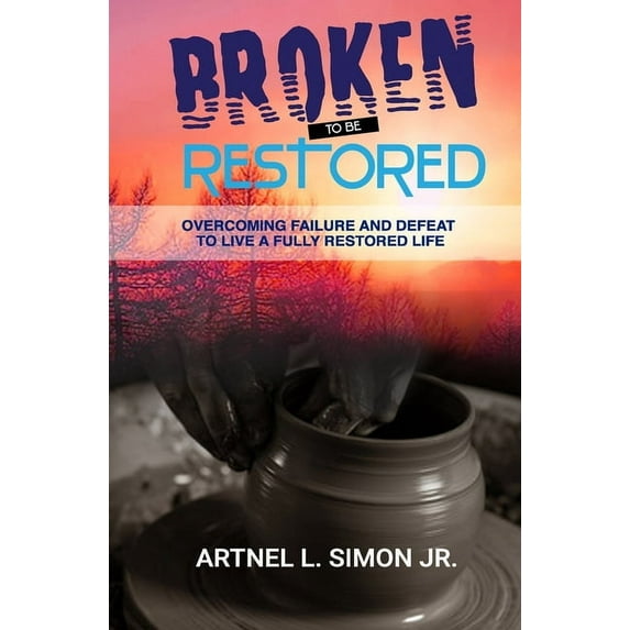 Broken To Be Overcoming Failure and Defeat To Live a Fully Life (Paperback)
