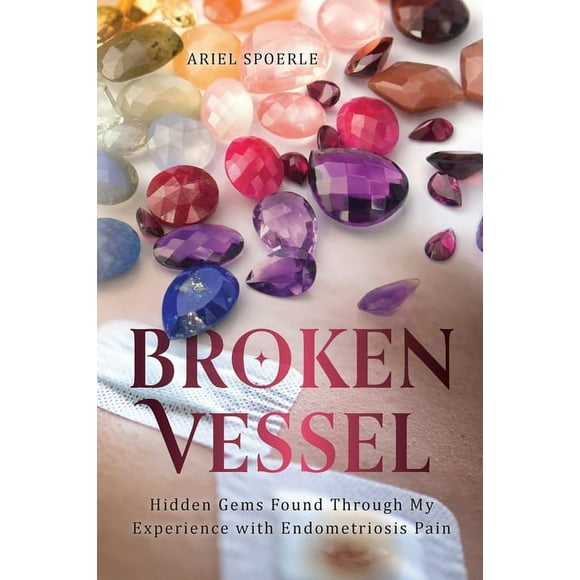 Broken Vessel: Hidden Gems Found through My Experience With Endometriosis Pain (Paperback)