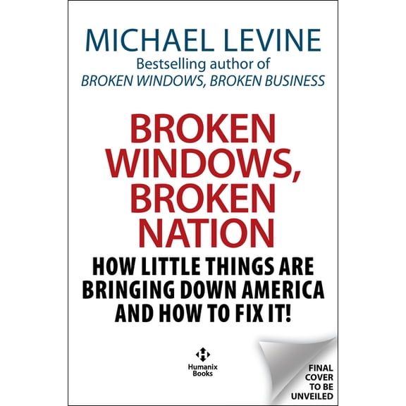 Broken Windows, Broken Nation: How Little Things Are Bringing Down America and How to Fix It!, (Hardcover)