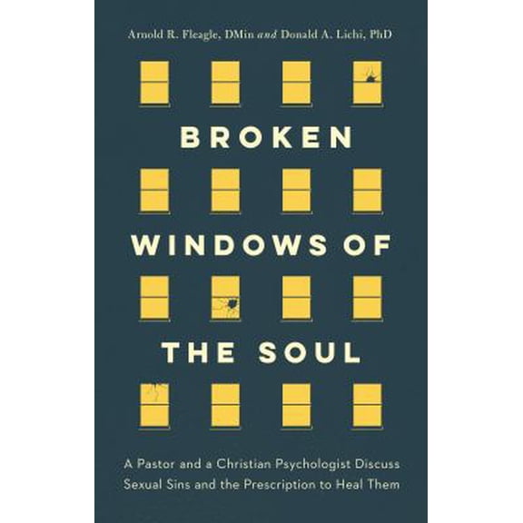 Pre-Owned Broken Windows of the Soul: A Pastor and Christian Psychologist Discuss Sexual Sins and the (Paperback) by Arnold R Fleagle Dmin, Donald A Lichi Phd