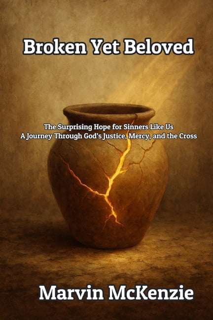 Bible Sermon Broken Yet Beloved: The Surprising Hope for Sinners Like Us A Journey Through God's Justice, Mercy, and the Cross, (Paperback)