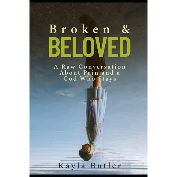 Broken and Beloved: A Raw Conversation About Pain and a God Who Stays, (Paperback)