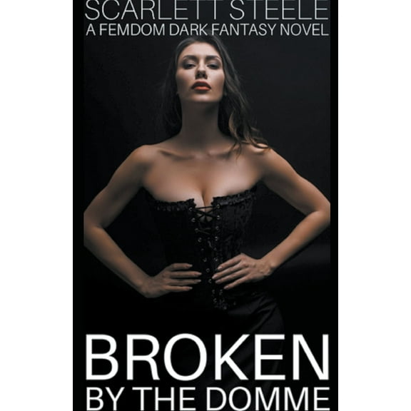 Broken by the Domme - A Femdom Dark Fantasy Novel, (Paperback)