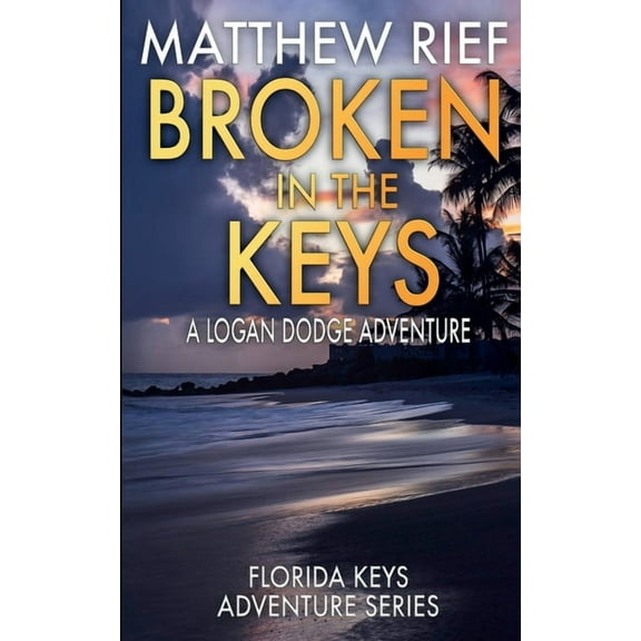 Broken in the Keys: A Logan Dodge Adventure (Florida Keys Adventure Series Book 12)