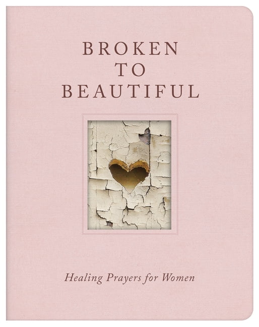 Broken to Beautiful: Healing Prayers for Women, (Paperback)