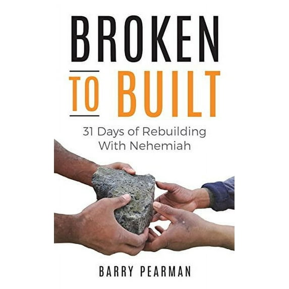 Pre-Owned Broken to Built: 31 Days of Rebuilding with Nehemiah (Paperback) 1717829708 9781717829702