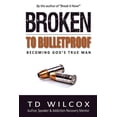 thumbnail image 1 of Broken to Bulletproof: Becoming God's TRUE Man, (Paperback), 1 of 1