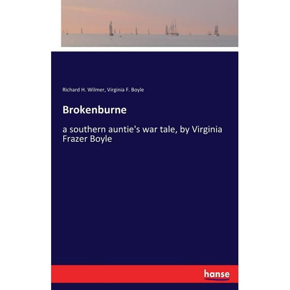 Brokenburne: a southern auntie's war tale, by Virginia Frazer Boyle, (Paperback)