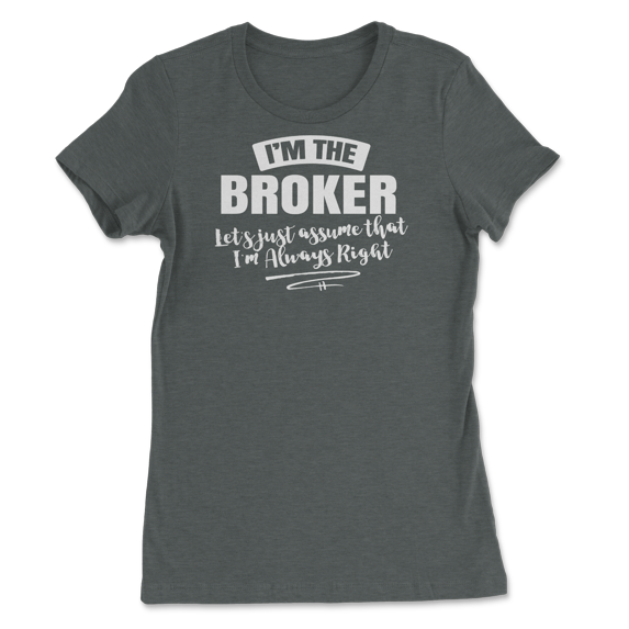 Broker Career T-Shirt - Assume I'm Always Right!