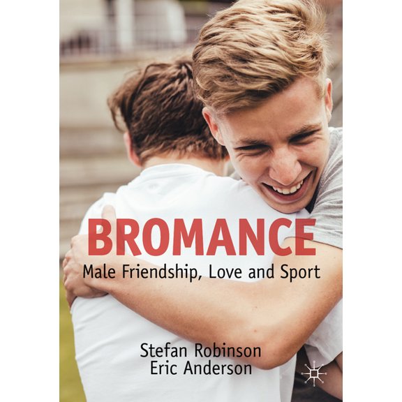 Bromance: Male Friendship, Love and Sport, (Paperback)