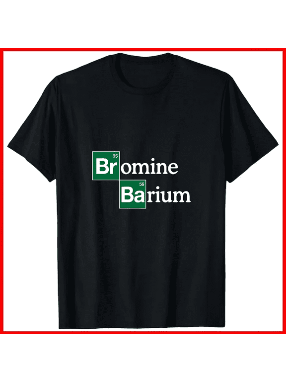 Bromine And Barium Funny Science Chemistry Pun Lab Humor Unisex T-Shirt V19228 ,up to size 5XL