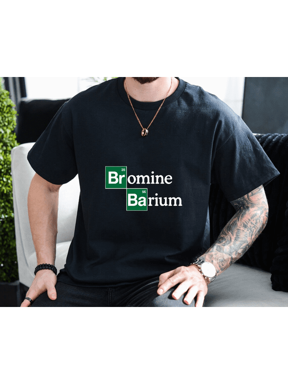 Bromine And Barium Funny Science Chemistry Pun Unisex T-Shirt, up to size 3XL.