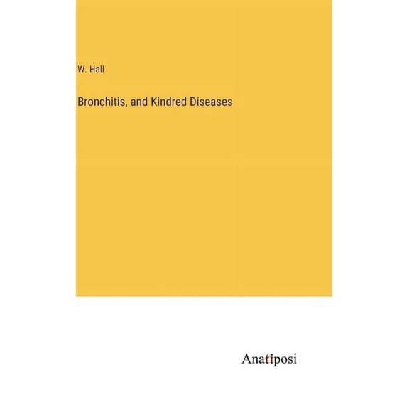 Bronchitis, and Kindred Diseases (Hardcover)