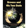 thumbnail image 1 of Bronco and His Two Dads: How My Heavenly Dad and My Earthly Dad Help Me, (Paperback), 1 of 1