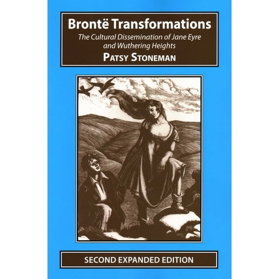 Studies in Literature and Culture Bronte Transformations: The Cultural Dissemination of Jane Eyre and Wuthering Heights, Book 4, (Paperback)