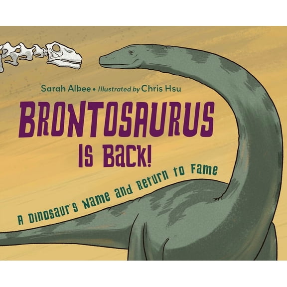 Brontosaurus Is Back!: A Dinosaur's Name and Return to Fame, (Hardcover)