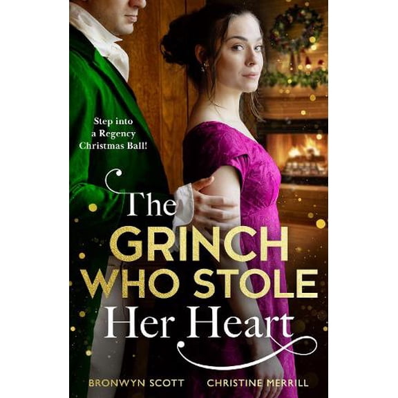 Bronwyn Scott,Christine Merrill The Grinch Who Stole Her Heart (Paperback) Harlequin