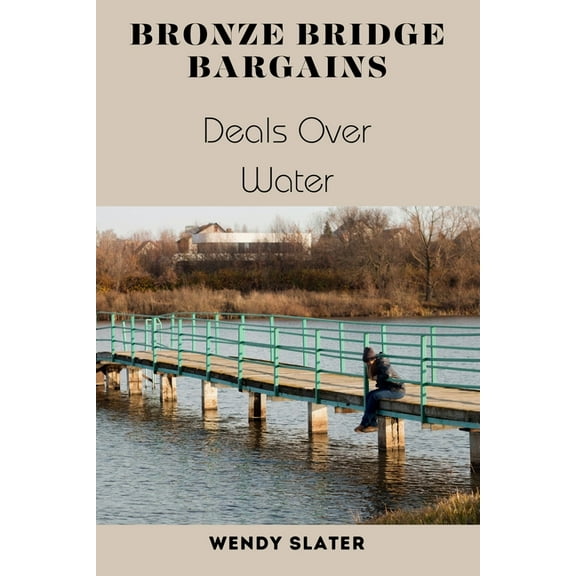 Bronze Bridge Bargains: Deals Over Water, (Paperback)