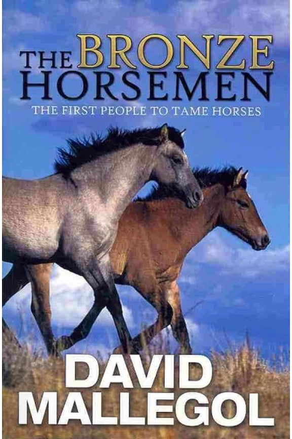 Bronze Horsemen : The First People to Tame Horses