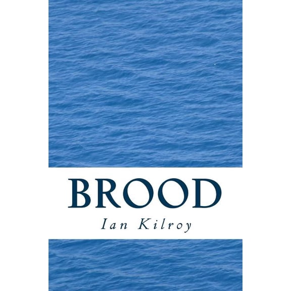 Brood : A Long Poem by Ian Kilroy