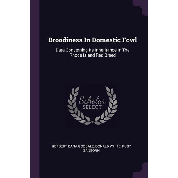Broodiness In Domestic Fowl : Data Concerning Its Inheritance In The Rhode Island Red Breed (Paperback)