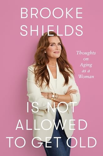 Pre-Owned Brooke Shields Is Not Allowed to Get Old: Thoughts on Aging as a Woman (Hardcover) 1250346940 9781250346940