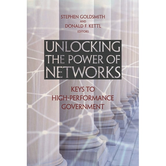 Unlocking the Power of Networks: Keys to High-Performance Government, (Paperback)